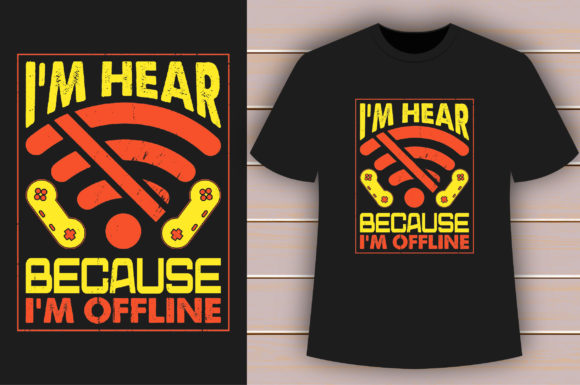 The “I'm Hear Because I'm Offline” T-Shirt: A Statement for Gamers and Creators