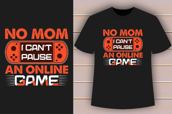 The Ultimate Gaming T-shirt Design: No Mom, I Can't Pause